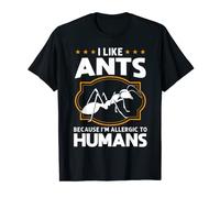 J'aime les fourmis parce que je suis allergique aux fourmis humains T-Shirt
