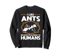 J'aime Les Fourmis Parce Que Je suis Allergique aux Humains Fourmis Sweatshirt