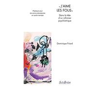 "J'aime les fous" - Dans la tête d'un infirmier psychiatrique: Plaidoyer pour les soins ambulatoires en santé mentale