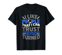 J'aime Les Gens en Qui Je Peux Avoir Confiance avec Mes Yeux fermés Mon Dos tourné T-Shirt