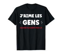J'aime Les Gens Quand Ils sont Pas la Humour insociable T-Shirt