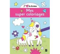 J'aime les licornes - Mes super coloriages