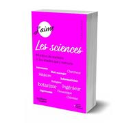 J'aime les sciences: 54 idées de métiers et les études qui y mènent