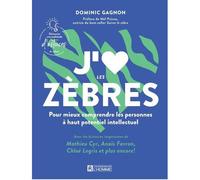 J'aime les zebres. pour mieux comprendre les personnes a haut Pour mieux comprendre les personnes à haut potentiel intellectuel - Dominic Gagnon - L'homme Eds De - broché - Guide