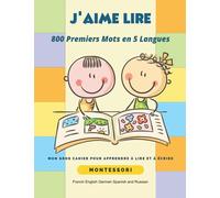 J'aime Lire 800 Premiers Mots en 5 Langues French English German Spanish and Russian: Mon gros cahier pour apprendre à lire et à écrire Français ... apprentissages Montessori pour petites mains