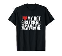 J'aime ma Copine, Alors s'il Te plaît, Reste Loin de Moi T-Shirt