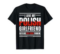 J'aime ma Copine Polonaise, Alors s'il Te plaît, Reste Loin de Moi T-Shirt