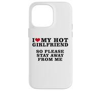 J'aime ma Copine Sexy, Alors éloigne-toi de Moi Coque pour iPhone 14 Pro Max