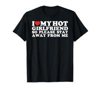 J'aime ma copine sexy, alors s'il te plaît, reste loin de moi T-Shirt