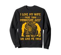 J'aime ma Femme Plus Que Le Golf Miniature et Oui, Elle m'a donné Sweatshirt