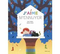 J'aime m'ennuyer Ingrid Chabbert (Auteur), Sébastien Chebret (Illustration)