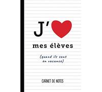 J'aime mes élèves: Carnet de notes (A5) - Idée cadeau idéal pour un prof rigolo, maître ou maîtresse d'école, instituteur, institutrice ou ... d'année scolaire, d'anniversaire ou de noël