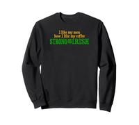 J'aime Mes Hommes Comment J'aime Mon café Fort et Irlandais Sweatshirt