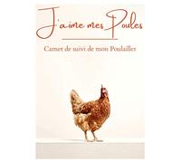 J'aime mes Poules - Carnet de Suivi de mon Poulailer: Parfait pour noter le quotidien d'un élevage de poules | Idéal pour tout éleveur(se) amateur | ... avec sa Basse-cour | 12 mois à remplir