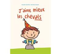 J'aime mieux les chevals Michaël Escoffier (Auteur), Matthieu Maudet (Illustration)