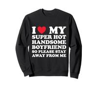 J'aime Mon Beau Petit ami Super Chaud, Alors s'il Te plaît, Reste à l'écart Sweatshirt