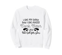 J'aime Mon café, comme Je m'aime, Noir, amer et trop Chaud Sweatshirt