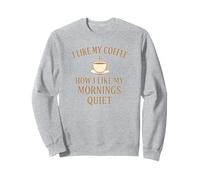 J'aime mon café tranquille, tout comme mes matins Sweatshirt