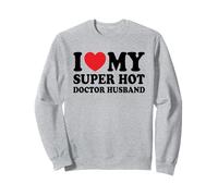 J'aime Mon médecin Super Sexy, Mon Mari et ma Femme Sweatshirt