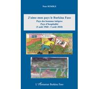 J'aime mon pays le Burkina Faso Pays des hommes intègres Pays d'hospitalité - (5 août 1960 - 5 août 2010) - Peter Humble - L'harmattan - broché - Essai