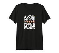 J'aime Mon Travail pour Toutes Ces Petites Raisons T-Shirt Haut de Gamme