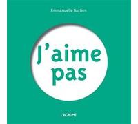J'aime pas Emmanuelle Bastien (Auteur), Emmanuelle Bastien (Illustration)
