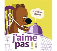 J'aime pas! - Katerina Gorelik - Saltimbanque - cartonné - Album jeunesse