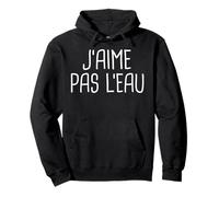 J'aime Pas l'eau - Cadeau - Humour - Original Sweat à Capuche