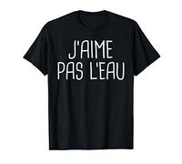 J'aime pas l'eau - cadeau - humour - original T-Shirt