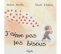 J'aime pas les bisous - Claude K. Dubois - Mijade Eds - cartonné - Album jeunesse dès 3 ans