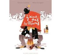J'aime pas les clowns Vincent Cuvellier (Auteur), Rémi Courgeon (Illustration)