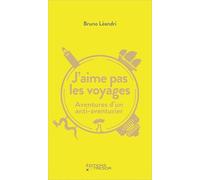 J'aime pas les voyages: AVENTURES D'UN ANTI-AVENTURIER
