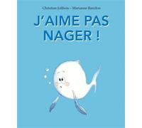 Christian Jolibois – J'aime pas nager ! – Illustrations de Marianne Barcilon – Cartonné