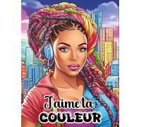 J'AIME TA COULEUR: Magnifiques portraits de femmes afro-américaines ou antillaises | arborant une variété de tenues et coiffures modernes ou traditionnelles | Un cadeau de détente idéal pour tous.