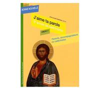 J'aime Ta Parole - Troisième Année De Catéchisme Cm2-6e-5e, Parents, Accompagnateurs Ou Catéchistes