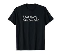 J'aime vraiment le sexe. ok_ T-Shirt