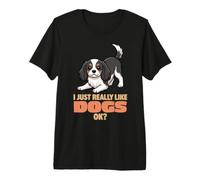 J'aime Vraiment Les Chiens Ok Cavalier King Charles Spaniel T-Shirt Haut de Gamme