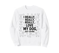 J'aime Vraiment Mon Chien, Juste pour Les Hommes, Les Femmes et Les Enfants Sweatshirt