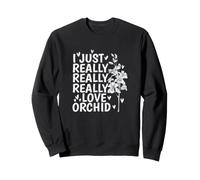 J'aime Vraiment Vraiment Les Plantes d'orchidées Sweatshirt