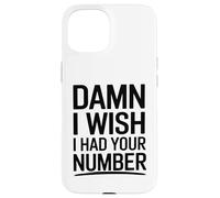 J'aimerais bien avoir ton numéro Coque pour iPhone 15