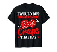 J'aimerais Bien mais Je Joue au Craps ce Jour-là T-Shirt