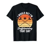 J'aimerais Bien mais Je Vais Faire du Shuffleboard ce Jour-là T-Shirt