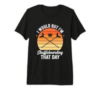 J'aimerais Bien mais Je Vais Faire du Shuffleboard ce Jour-là T-Shirt Haut de Gamme