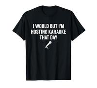 J'aimerais Bien mais j'organise Un karaoké ce Jour-là - Funny Karaoke T-Shirt