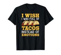 J'aimerais être Pleine de Tacos plutôt Que d'émotions T-Shirt