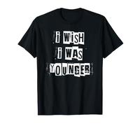 J'aimerais être Plus Jeune T-Shirt