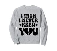 J'aimerais ne jamais te connaître, ex petite amie, ex petit ami, rupture Sweatshirt