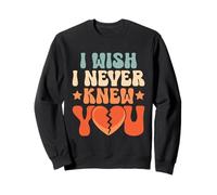 J'aimerais ne jamais te connaître, ex petite amie, ex petit ami, rupture Sweatshirt