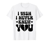 J'aimerais ne jamais te connaître, ex petite amie, ex petit ami, rupture T-Shirt