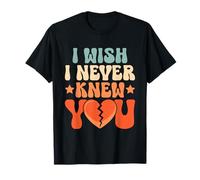 J'aimerais ne jamais te connaître, ex petite amie, ex petit ami, rupture T-Shirt